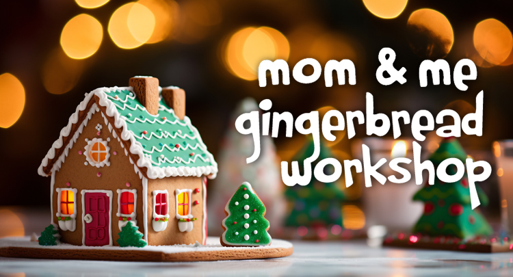 Mom & Me Gingerbread House Workshop