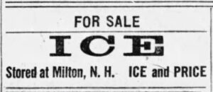 Milton Ice Company and several others were drawn to the “Three Ponds” for its abundance of ice. Blocks of ice were harvested, stored and shipped via rail to Boston and other eastern cities along the seacoast. I